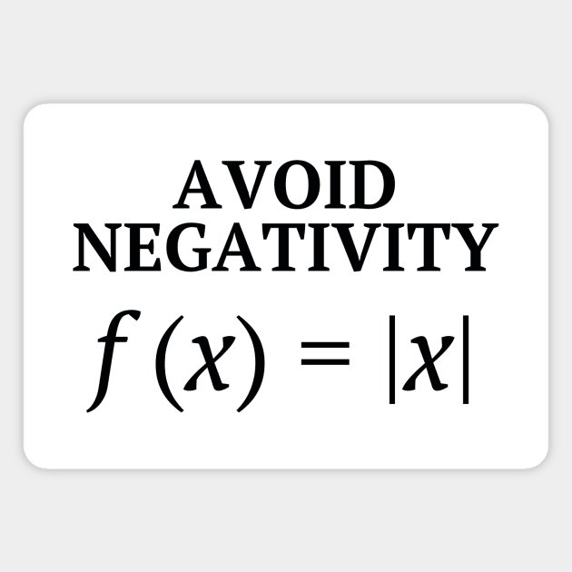 Avoid Negativity - Funny But Inspiring Math Joke Magnet by sarsia